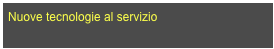 Nuove tecnologie al servizio